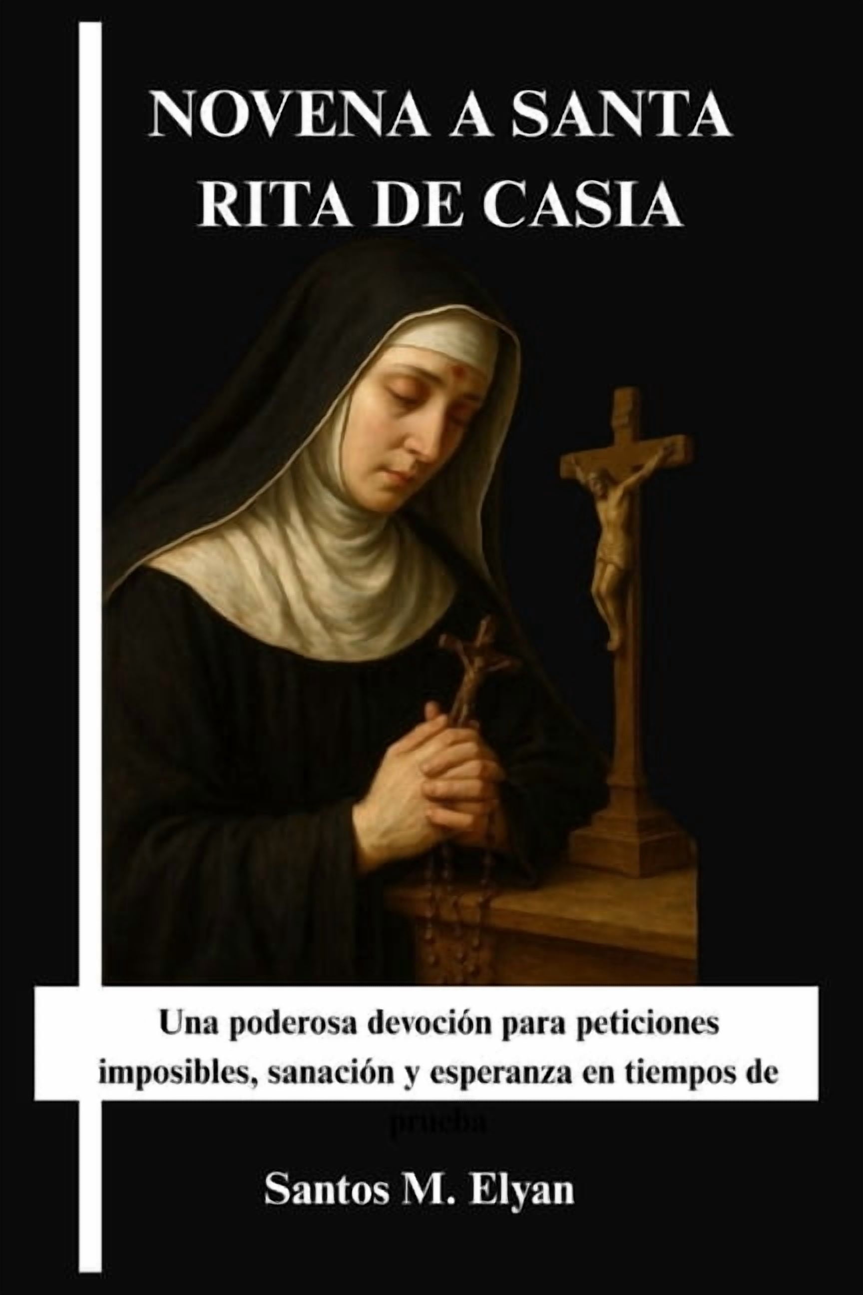 Novena a Santa Rita de Casia: Una poderosa devoción para peticiones imposibles, sanación y esperanza en tiempos de prueb, (Paperback)