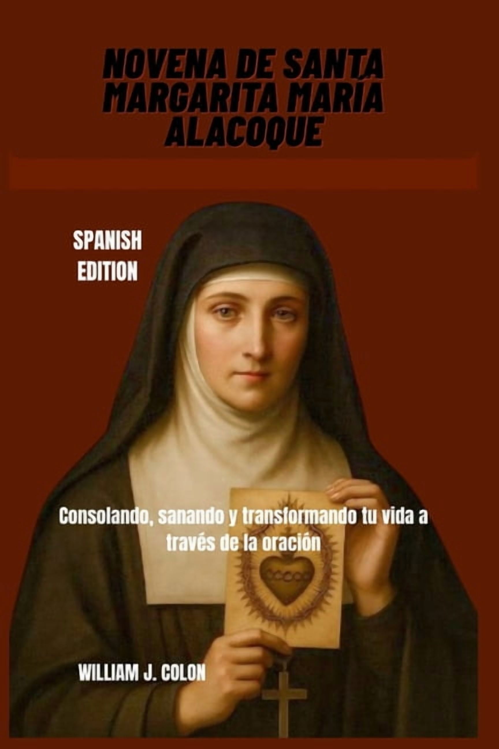 Novena de Santa Margarita María Alacoque: Consolando, sanando y transformando tu vida a través de la oración, (Paperback)