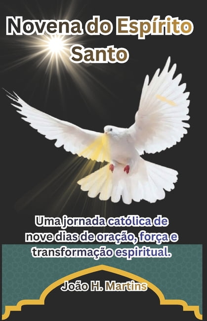 Novena do EspÃ­rito Santo: Uma jornada catÃ³lica de nove dias de oraÃ§Ã£o, forÃ§a e transformaÃ§Ã£o espiritual., (Paperback)