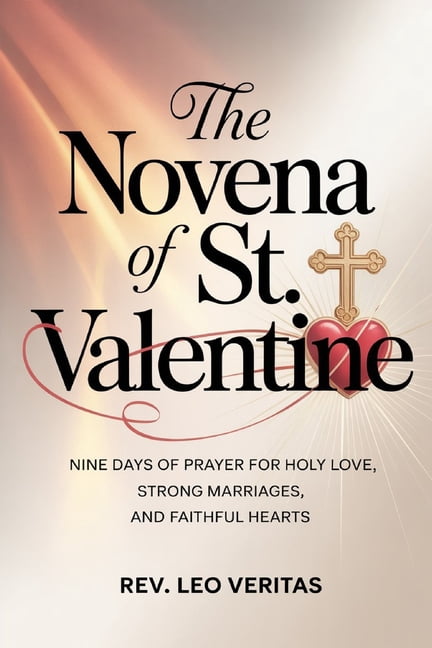 The Novena of St. Valentine: Nine Days of Prayer for Holy Love, Strong Marriages, and Faithful Hearts, (Paperback)