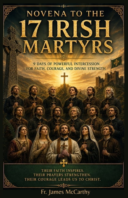 Christian Religious Novena to 17 Irish Martyrs: 9 Days of Powerful Intercession for Faith, Courage, and Divine Strength, (Paperback)