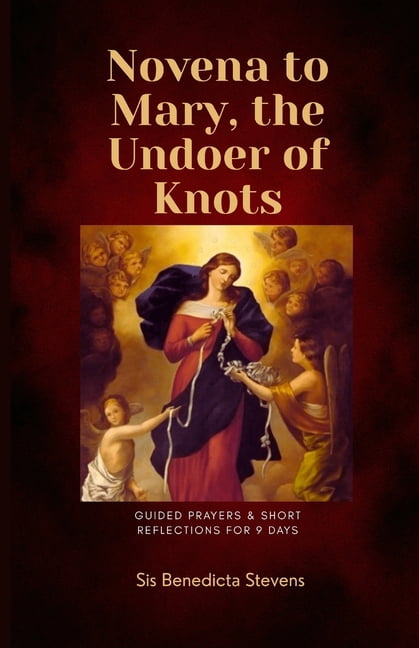 Novena to Mary, the Undoer of Knots: Guided Prayers &amp; Short Reflections for 9 Days, (Paperback)