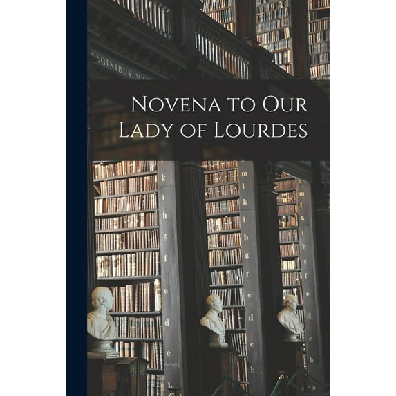 Novena to Our Lady of Lourdes (Paperback)