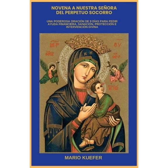 Novena to Our Lady of Perpetual Help: A Powerful 9-Day Prayer for Financial Help, Healing, Protection, and Divine Interv, (Paperback)