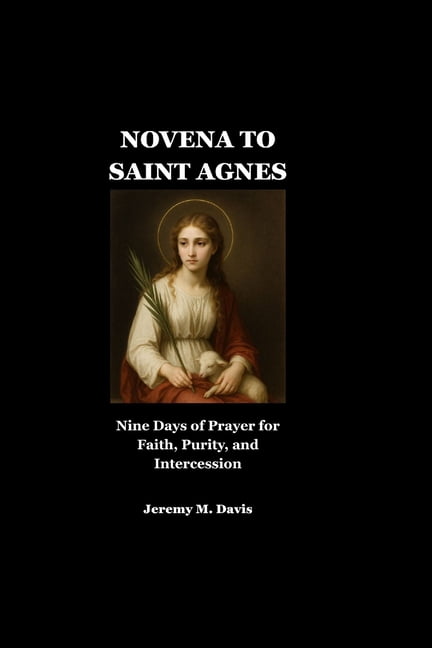 Novena to Saint Agnes: Nine Days of Prayer for Faith, Purity, and Intercession, (Paperback)
