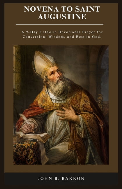 The Persistent Prayer Catholic Novena Novena to Saint Augustine: A 9-Day Catholic Devotional Prayer for Conversion, Wisdom, and Rest in God., Book 2, (Paperback)