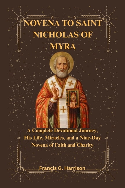 Novena to Saint Nicholas of Myra: A Complete Devotional Journey, His ...