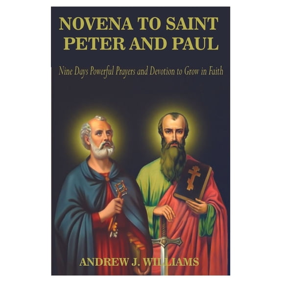 Novena to Saint Peter and Paul: Nine Days Powerful Prayers and Devotion to Grow in Faith, (Paperback)