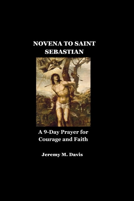 Novena to Saint Sebastian: A 9-Day Prayer for Courage and Faith, (Paperback)
