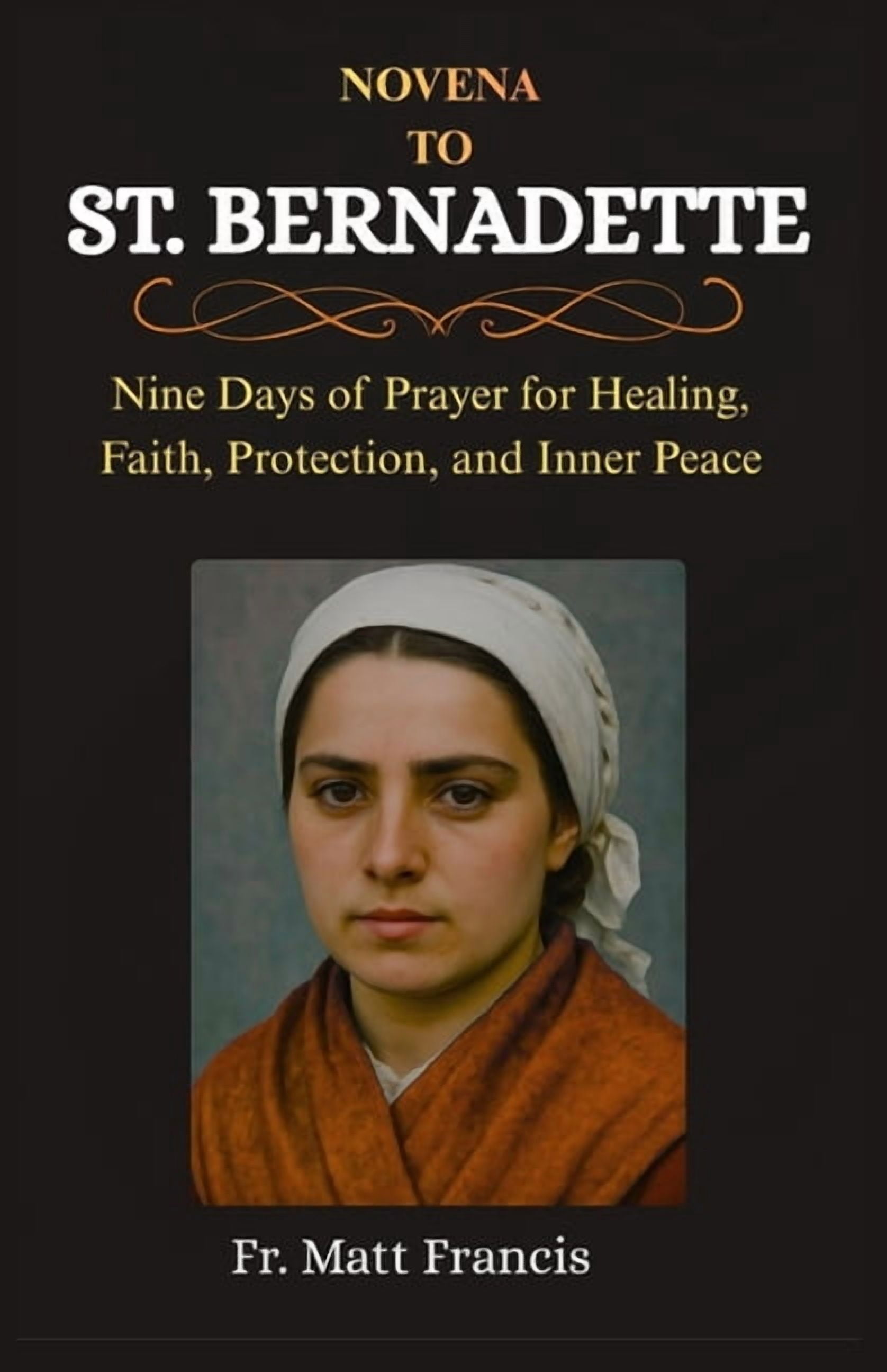 Novena to St. Bernadette: Nine Days of Prayer for Healing, Faith, Protection, and Inner Peace, (Paperback)