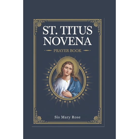 Novena to St. Titus: "Prayers and Reflections Inspired by the Life and Ministry of St. Paul's Faithful Compani, (Paperback)