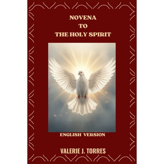Catholic Novenas and Devotions Novena to the Holy Spirit: A Nine-Day Journey of Prayer, Renewal, and Divine Guidance, Book 46, (Paperback)