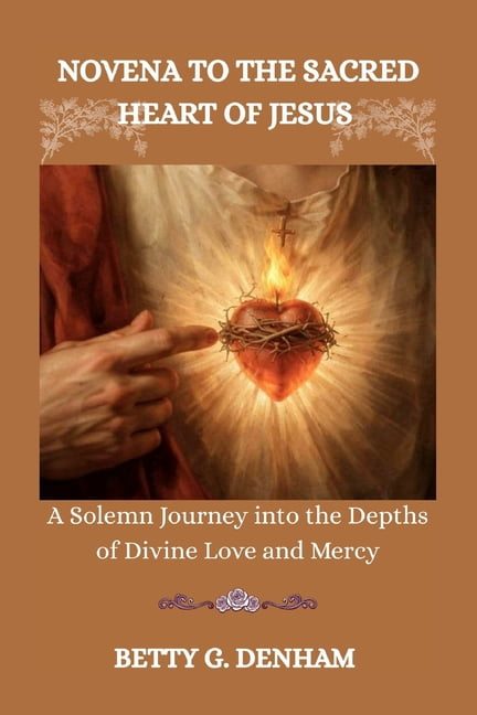 Novena to the Sacred Heart of Jesus: A Solemn Journey into the Depths of Divine Love and Mercy, (Paperback)