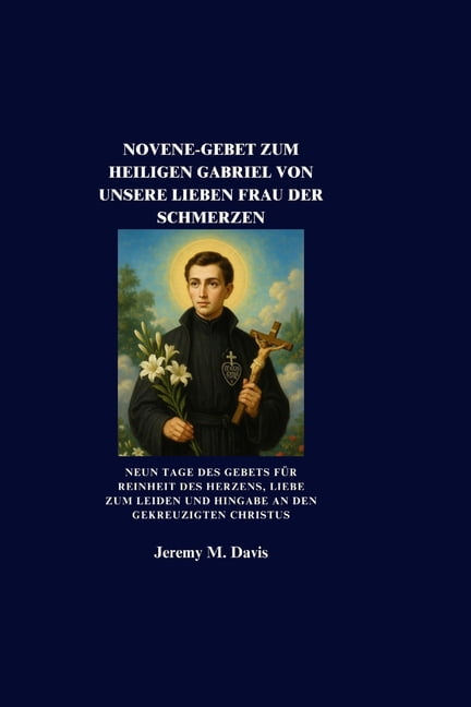 Novene-Gebet Zum Heiligen Gabriel Von Unsere Lieben Frau Der Schmerzen: Neun Tage des Gebets fÃ¼r Reinheit des Herzens, L, (Paperback)