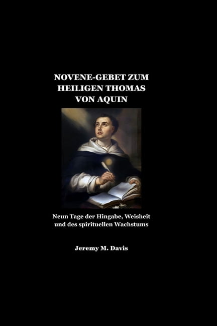 Novene-Gebet Zum Heiligen Thomas Von Aquin: Neun Tage der Hingabe, Weisheit und des spirituellen Wachstums, (Paperback)