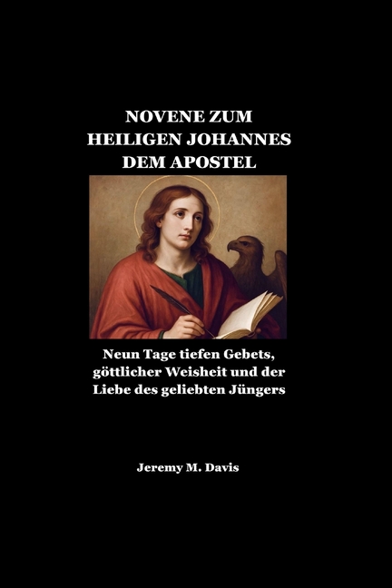 Novene Zum Heiligen Johannes Dem Apostel: Neun Tage tiefen Gebets, gÃ¶ttlicher Weisheit und der Liebe des geliebten JÃ¼nge, (Paperback)