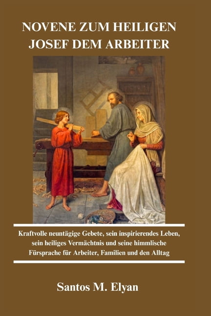 Novene Zum Heiligen Josef Dem Arbeiter: Kraftvolle neuntÃ¤gige Gebete, sein inspirierendes Leben, sein heiliges VermÃ¤chtn, (Paperback)