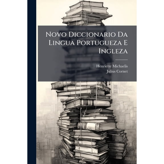 Novo Diccionario Da Lingua Portugueza E Ingleza ... Paperback