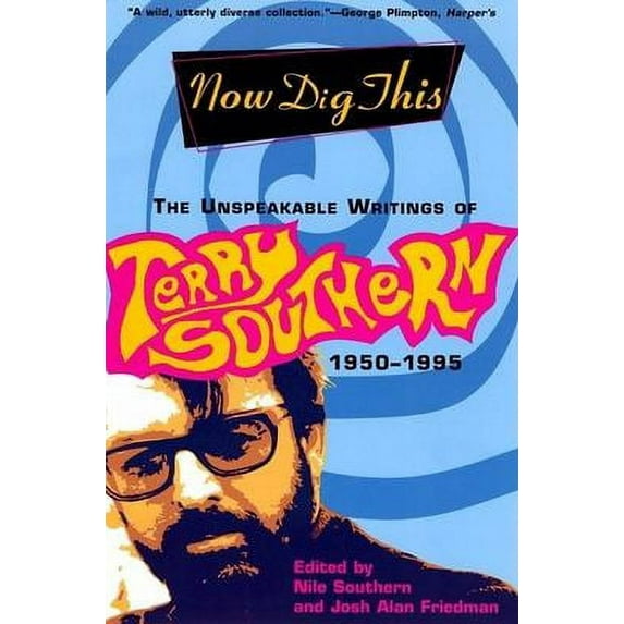 Pre-Owned Now Dig This: The Unspeakable Writings of Terry Southern, 1950-1995 (Paperback) 0802138942 9780802138941