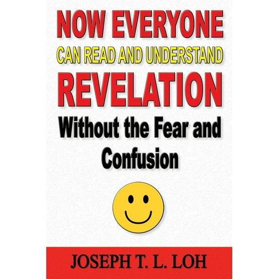 Now Everyone Can Read and Understand Revelation Without the Fear and Confusion, (Paperback)