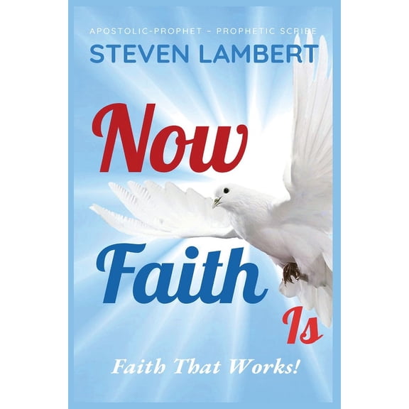 Now Faith Is: Faith That Works!, (Paperback)