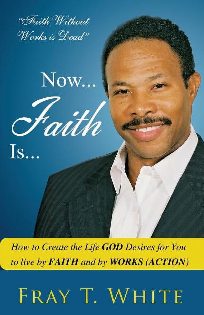 Now... Faith Is...: Now... Faith Is...: How to Create the Life God ...