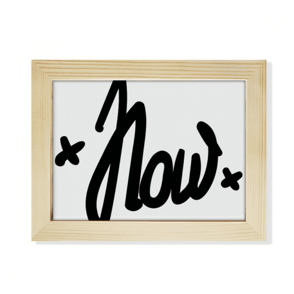 Now Funny Quote Handwrite Style Desktop Photo Frame Picture Art Decoration Painting 6x8 inch