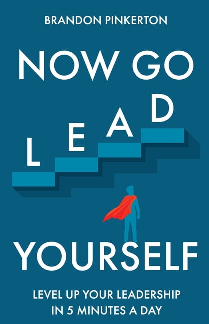 Now Go Lead Now Go Lead Yourself: Level Up Your Leadership in 5 Minutes a Day, (Paperback)