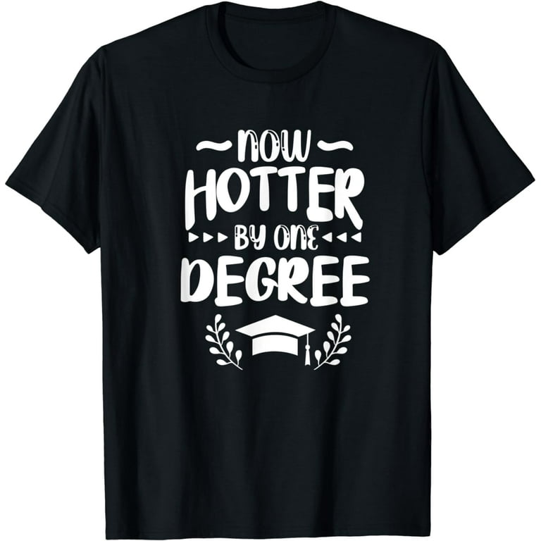 Hotter By One Degree Funny Phd Mba College Graduation Gift T-Shirt Hotter By One Degree Funny Phd Mba College Graduation Gift T-Shirt