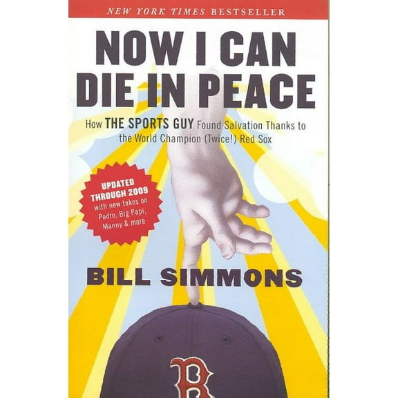 Now I Can Die in Peace : How The Sports Guy Found Salvation Thanks to the World Champion (Twice!) Red Sox (Paperback)