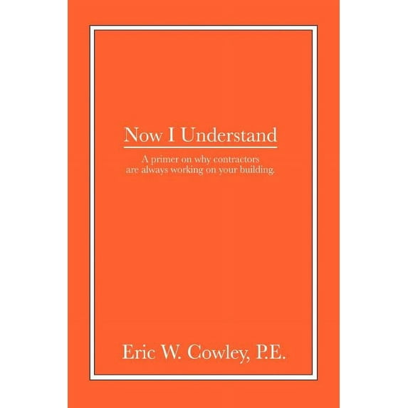 Now I Understand : A Primer on Why Contractors Are Always Working on Your Building