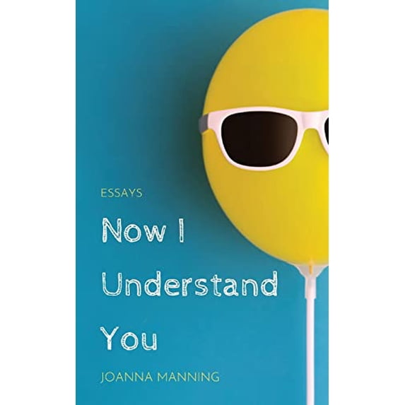 Pre-Owned Now I Understand You: Essays (Paperback) by Joanna Manning