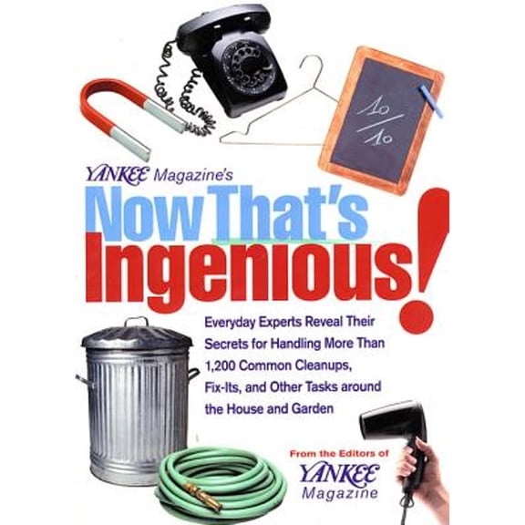 Pre-Owned Now That's Ingenious! : Everyday Experts Reveal Their Secrets for Handling More Than 1,200 Common Cleanups, Fix-Its, and Other Tasks Around the House and Garden