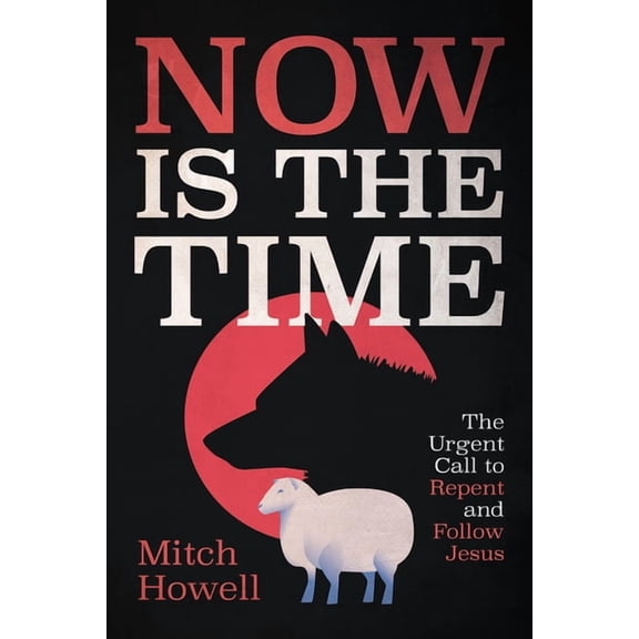 Now Is the Time: The Urgent Call to Repent and Follow Jesus, (Hardcover)