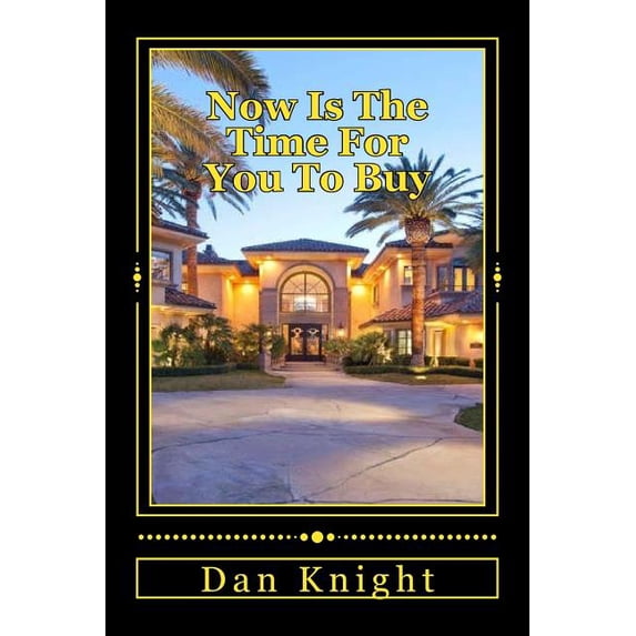 Now Is the Time for You to Buy: The Real Estate Market Is Ripe and Ready
