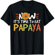 Now Its Time To Eat Papaya Papaya Lovers T-Shirt