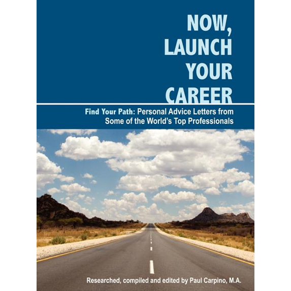 Now, Launch Your Career: Find Rewarding, Fulfilling and Interesting Careers in Personal Advice Letters from Top Names in Business, Entertainment, Arts/Design and Many More