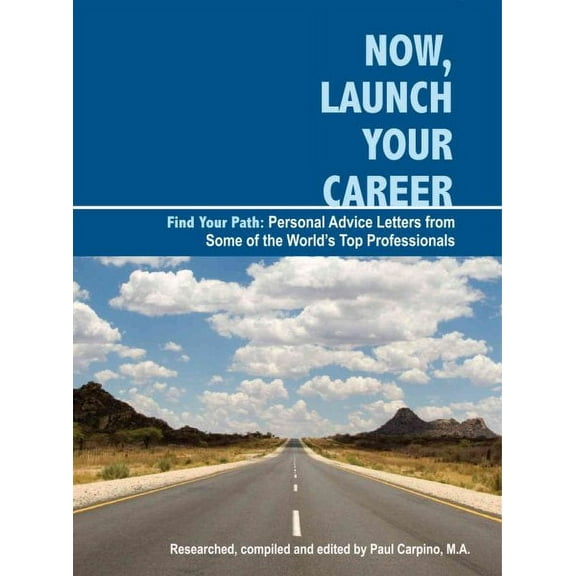 Now, Launch Your Career: Find Rewarding, Fulfilling and Interesting Careers in Personal Advice Letters from Top Names in Business, Entertainment, Arts/Design and Many More
