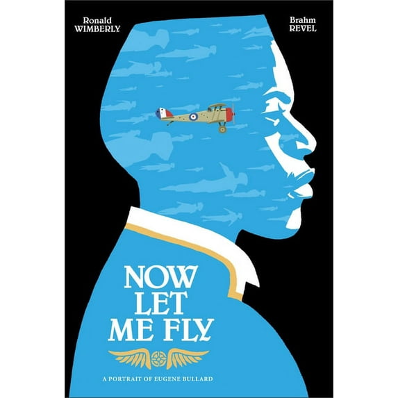 Now Let Me Fly : A Portrait of Eugene Bullard (Hardcover)