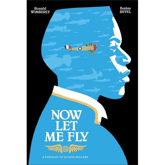 Now Let Me Fly : A Portrait of Eugene Bullard (Hardcover)