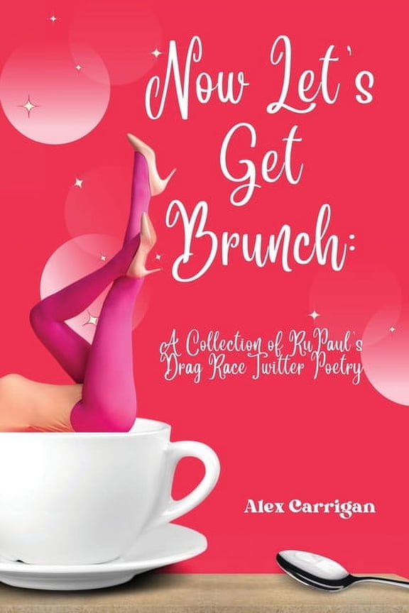 Now Let's Get Brunch: A Collection of RuPaul's Drag Race Twitter Poetry, (Paperback)