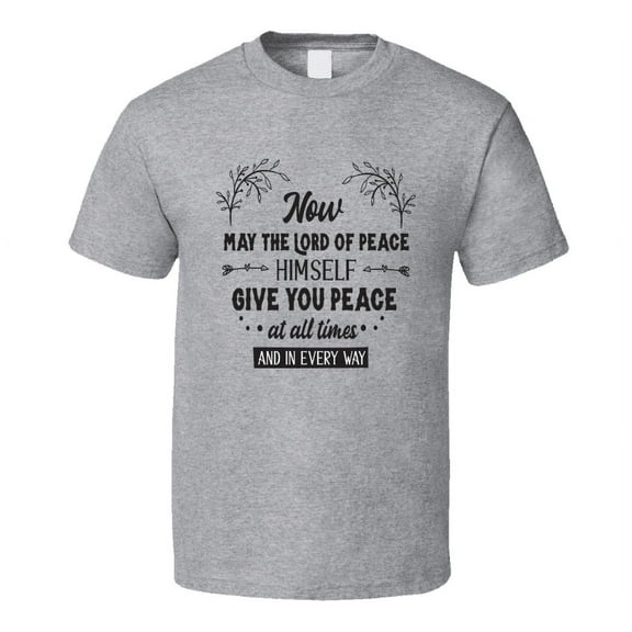 Now May The Lord Of Peace Himself Give You Peace At All Times Tee Novelty Christian Motivational T Shirt