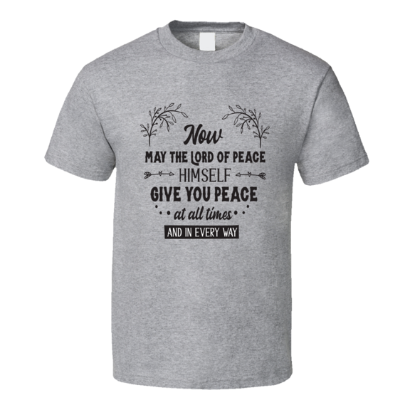 Now May The Lord Of Peace Himself Give You Peace At All Times Tee Novelty Christian Motivational T Shirt