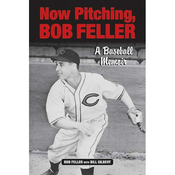 Now Pitching, Bob Feller : A Baseball Memoir (Paperback)