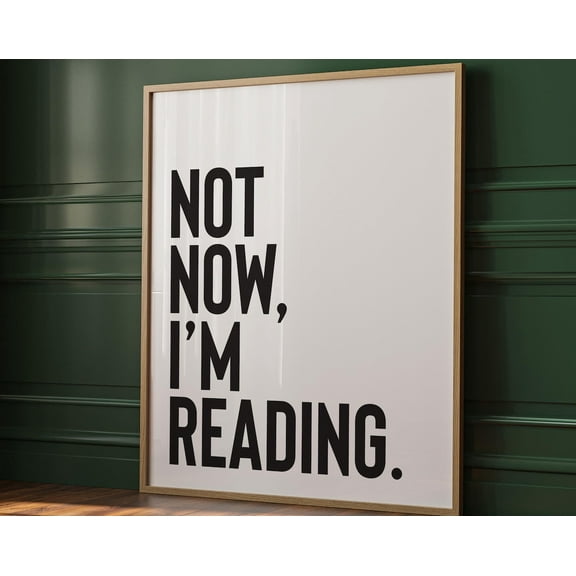 Not Now I'M Reading Print, Reading Wall Art, Gift For Book Lover, Reading Poster, Bookish Poster, Book Quote Wall Art, Dorm Room Wall Decor Wall Art, Modern Wall Decor, 24x36 UNFRAMED