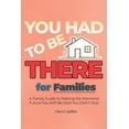 thumbnail image 1 of From Now to Remember YOU HAD TO BE THERE - For Families: A Family Guide to Stronger Identity, Fun Traditions, Screen-Free Games and Meaningfu, (Paperback), 1 of 1