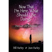 Now That I'm Here, What Should I Be Doing? Discover Life's Purpose, Paperback