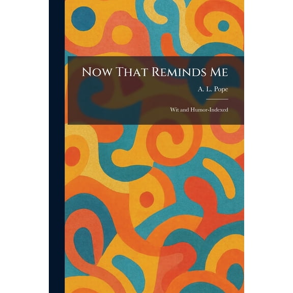 Now That Reminds Me: Wit and Humor-Indexed, (Paperback)