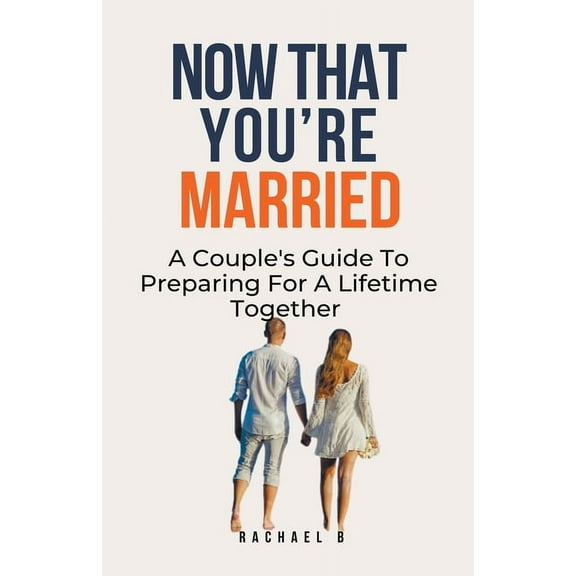 Now That You're Married: A Couple's Guide To Preparing For A Lifetime Together, (Paperback)