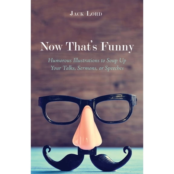 Now That's Funny: Humorous Illustrations to Soup Up Your Talks, Sermons, or Speeches, (Hardcover)